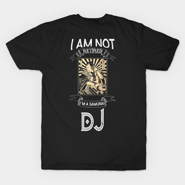 I am not retired I`m a Samuarai DJ - Funny Samurai Champloo T-shirt by kikuchu